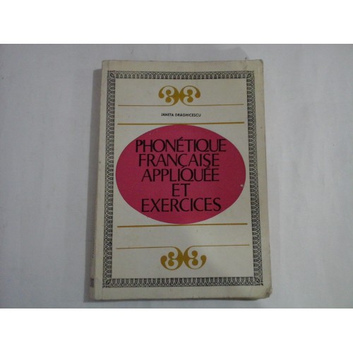 PHONETIQUE FRANCAISE APPLIQUEE ET EXERCICES - Janeta DRAGHICESCU PHONETIQUE FRANCAISE APPLIQUEE ET EXERCICES - Janeta DRAGHICESCU